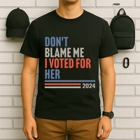 DonT Blame Me I Voted For Her T-Shirt