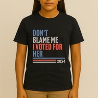 DonT Blame Me I Voted For Her T-Shirt