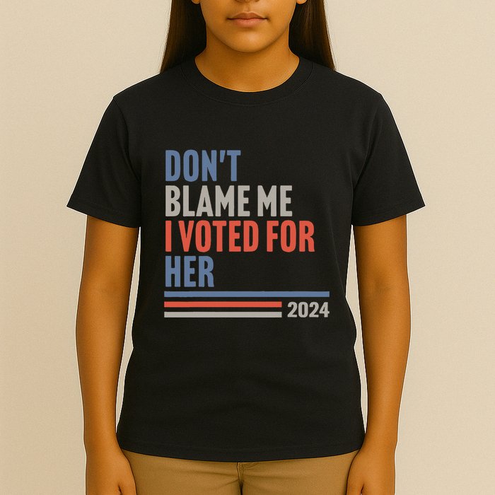 DonT Blame Me I Voted For Her T-Shirt
