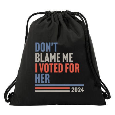 DonT Blame Me I Voted For Her Drawstring Bag