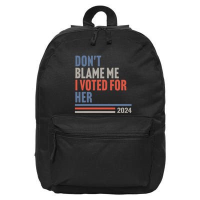DonT Blame Me I Voted For Her 16 in Basic Backpack