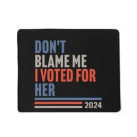 DonT Blame Me I Voted For Her Mousepad