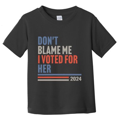 DonT Blame Me I Voted For Her Toddler T-Shirt