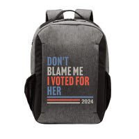 DonT Blame Me I Voted For Her Vector Backpack