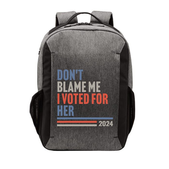 DonT Blame Me I Voted For Her Vector Backpack