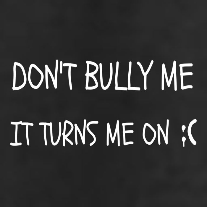 DONT BULLY ME IT TURNS ME ON Garment-Dyed Fleece Hoodie