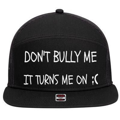 DONT BULLY ME IT TURNS ME ON 7 Panel Mesh Trucker Snapback Hat