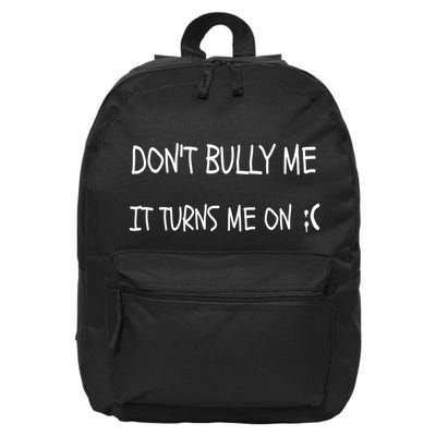 DONT BULLY ME IT TURNS ME ON 16 in Basic Backpack