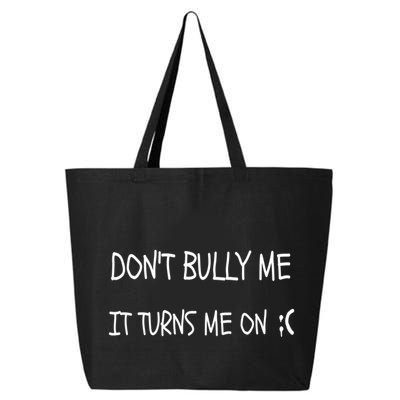 DONT BULLY ME IT TURNS ME ON 25L Jumbo Tote