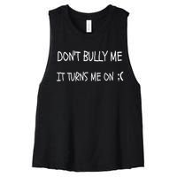 DONT BULLY ME IT TURNS ME ON Women's Racerback Cropped Tank