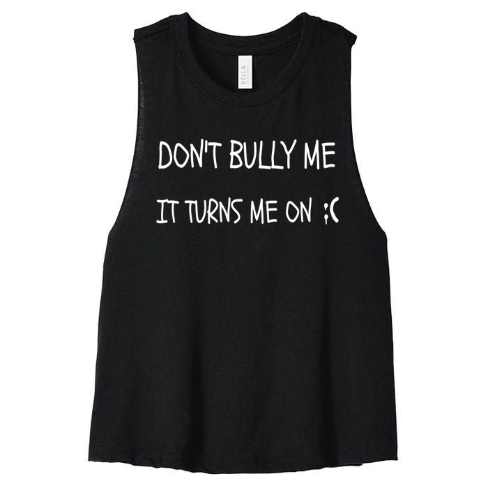 DONT BULLY ME IT TURNS ME ON Women's Racerback Cropped Tank