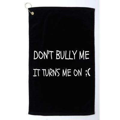 DONT BULLY ME IT TURNS ME ON Golf Towel