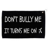 DONT BULLY ME IT TURNS ME ON Grommeted Golf Towel