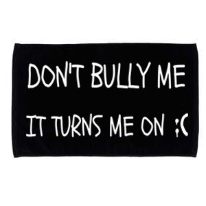 DONT BULLY ME IT TURNS ME ON Microfiber Hand Towel