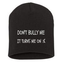 DONT BULLY ME IT TURNS ME ON Short Acrylic Beanie