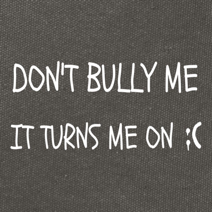 DONT BULLY ME IT TURNS ME ON Cotton Canvas Backpack
