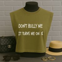 DONT BULLY ME IT TURNS ME ON Garment-Dyed Women's Muscle Tee