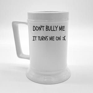 DONT BULLY ME IT TURNS ME ON Beer Stein