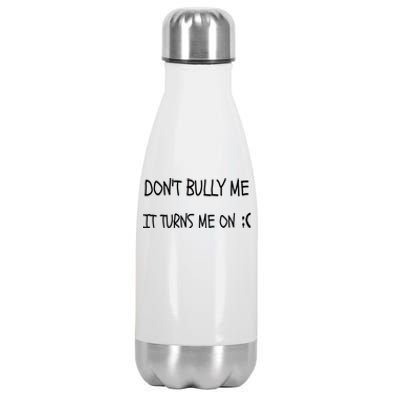 DONT BULLY ME IT TURNS ME ON Stainless Steel Insulated Water Bottle