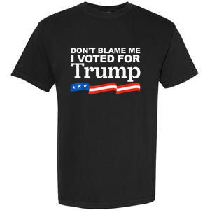 Dont Blame Me I Voted For Trump President Election Garment-Dyed Heavyweight T-Shirt