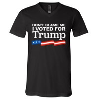 Dont Blame Me I Voted For Trump President Election V-Neck T-Shirt