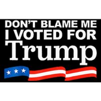 Dont Blame Me I Voted For Trump President Election Bumper Sticker