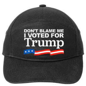 Dont Blame Me I Voted For Trump President Election 7-Panel Snapback Hat