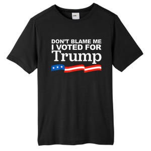 Dont Blame Me I Voted For Trump President Election Tall Fusion ChromaSoft Performance T-Shirt