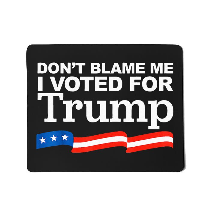 Dont Blame Me I Voted For Trump President Election Mousepad