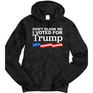 Dont Blame Me I Voted For Trump President Election Tie Dye Hoodie