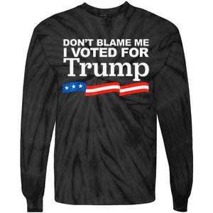 Dont Blame Me I Voted For Trump President Election Tie-Dye Long Sleeve Shirt