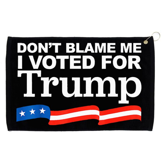 Dont Blame Me I Voted For Trump President Election Grommeted Golf Towel