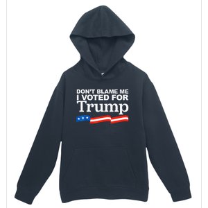 Dont Blame Me I Voted For Trump President Election Urban Pullover Hoodie