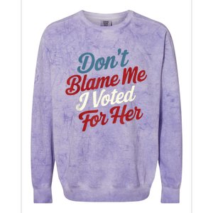 DonT Blame Me I Voted For Her Kamala Harris 2024 Colorblast Crewneck Sweatshirt