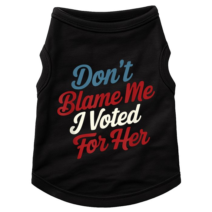 DonT Blame Me I Voted For Her Kamala Harris 2024 Doggie Tank