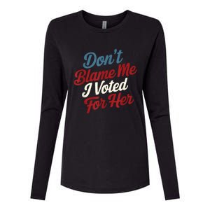 DonT Blame Me I Voted For Her Kamala Harris 2024 Womens Cotton Relaxed Long Sleeve T-Shirt