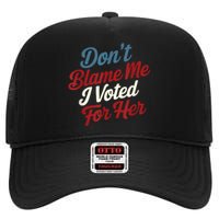 DonT Blame Me I Voted For Her Kamala Harris 2024 High Crown Mesh Back Trucker Hat