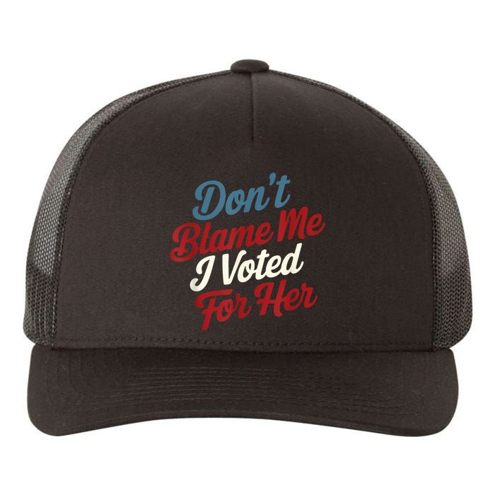 DonT Blame Me I Voted For Her Kamala Harris 2024 Yupoong Adult 5-Panel Trucker Hat