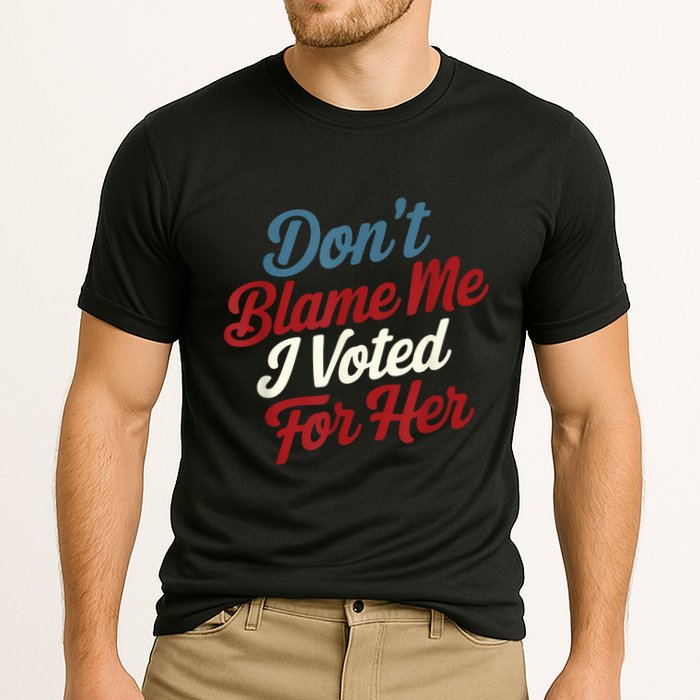 DonT Blame Me I Voted For Her Kamala Harris 2024 Performance Shirt