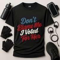 DonT Blame Me I Voted For Her Kamala Harris 2024 Performance Shirt