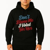 DonT Blame Me I Voted For Her Kamala Harris 2024 Hoodie