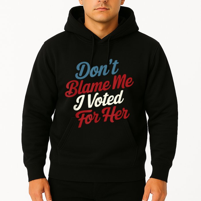 DonT Blame Me I Voted For Her Kamala Harris 2024 Hoodie