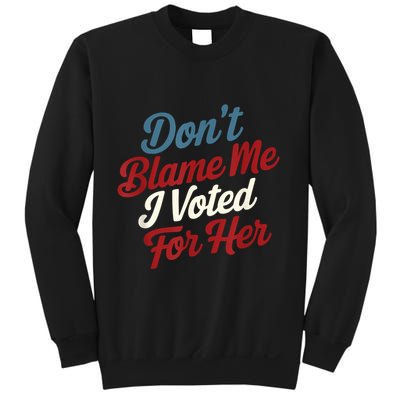 DonT Blame Me I Voted For Her Kamala Harris 2024 Sweatshirt