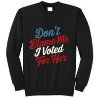 DonT Blame Me I Voted For Her Kamala Harris 2024 Sweatshirt