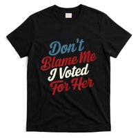 DonT Blame Me I Voted For Her Kamala Harris 2024 T-Shirt
