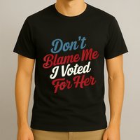 DonT Blame Me I Voted For Her Kamala Harris 2024 T-Shirt