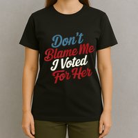DonT Blame Me I Voted For Her Kamala Harris 2024 T-Shirt
