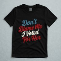 DonT Blame Me I Voted For Her Kamala Harris 2024 T-Shirt