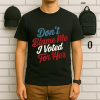 DonT Blame Me I Voted For Her Kamala Harris 2024 T-Shirt