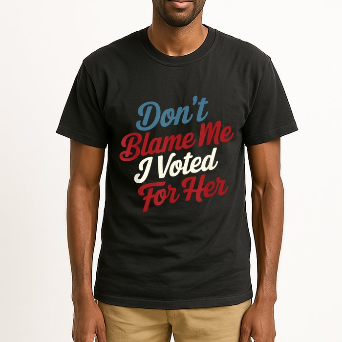 DonT Blame Me I Voted For Her Kamala Harris 2024 Tall T-Shirt